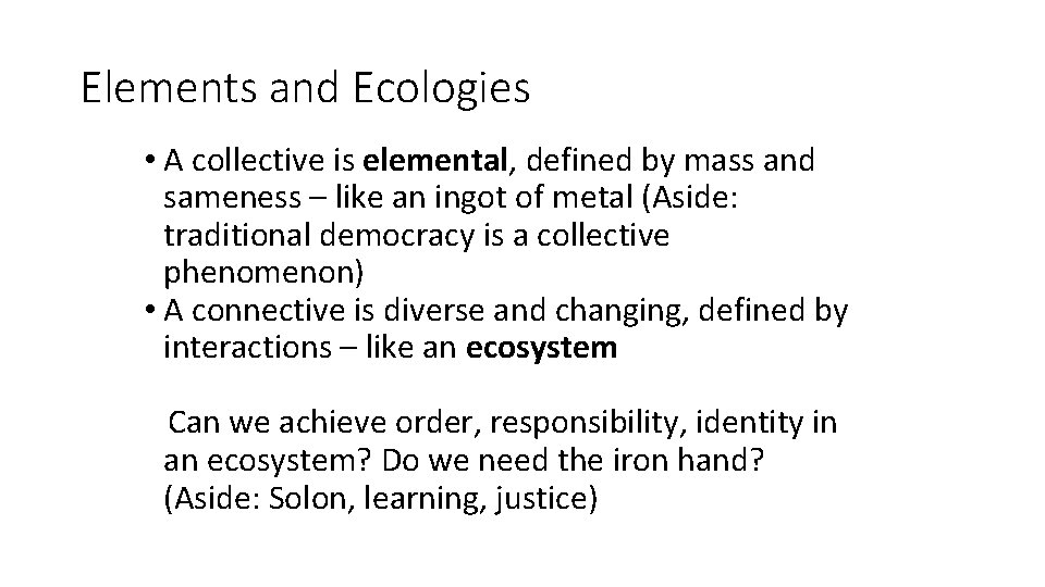 Elements and Ecologies • A collective is elemental, defined by mass and sameness –