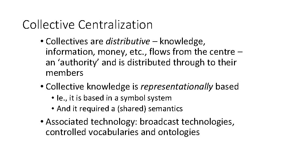 Collective Centralization • Collectives are distributive – knowledge, information, money, etc. , flows from