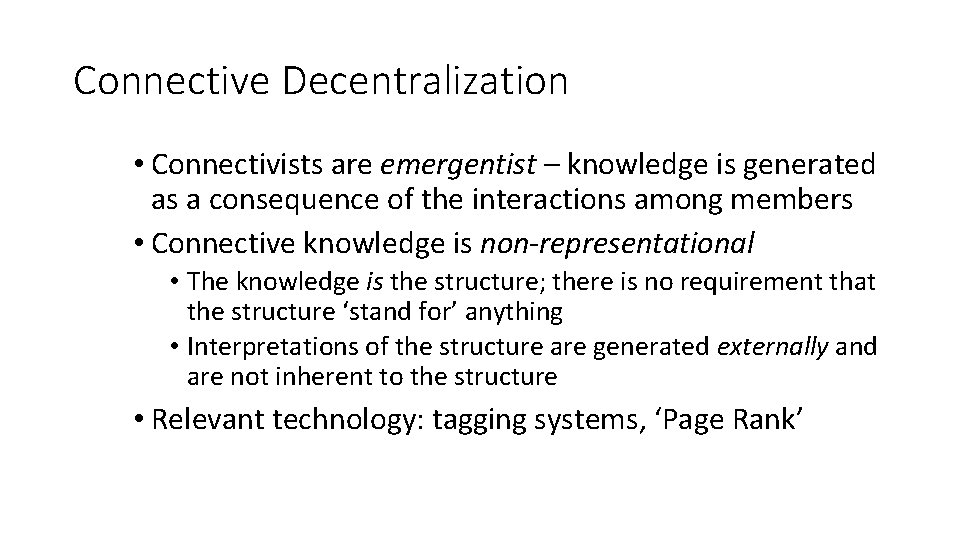 Connective Decentralization • Connectivists are emergentist – knowledge is generated as a consequence of