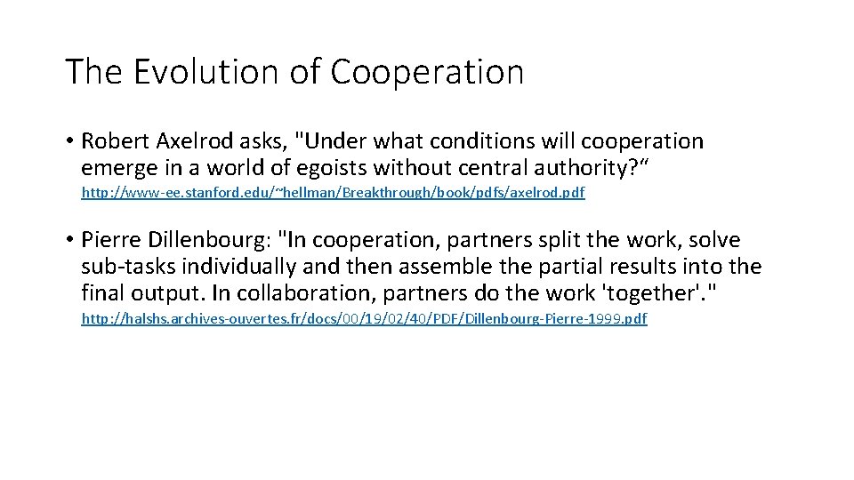 The Evolution of Cooperation • Robert Axelrod asks, "Under what conditions will cooperation emerge