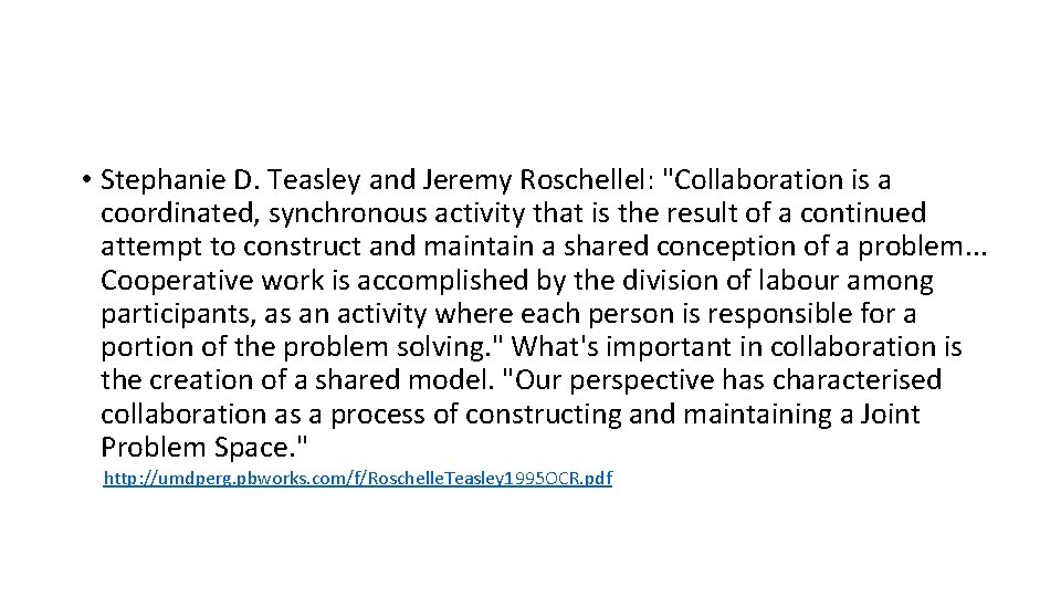  • Stephanie D. Teasley and Jeremy Roschellel: "Collaboration is a coordinated, synchronous activity