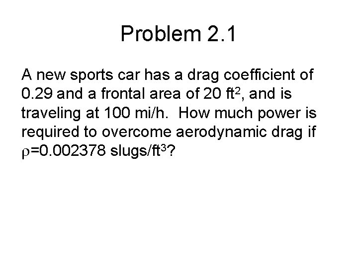 Problem 2. 1 A new sports car has a drag coefficient of 0. 29