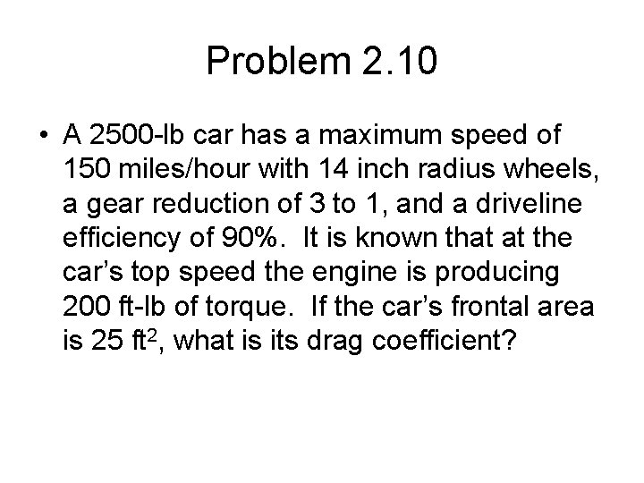 Problem 2. 10 • A 2500 -lb car has a maximum speed of 150