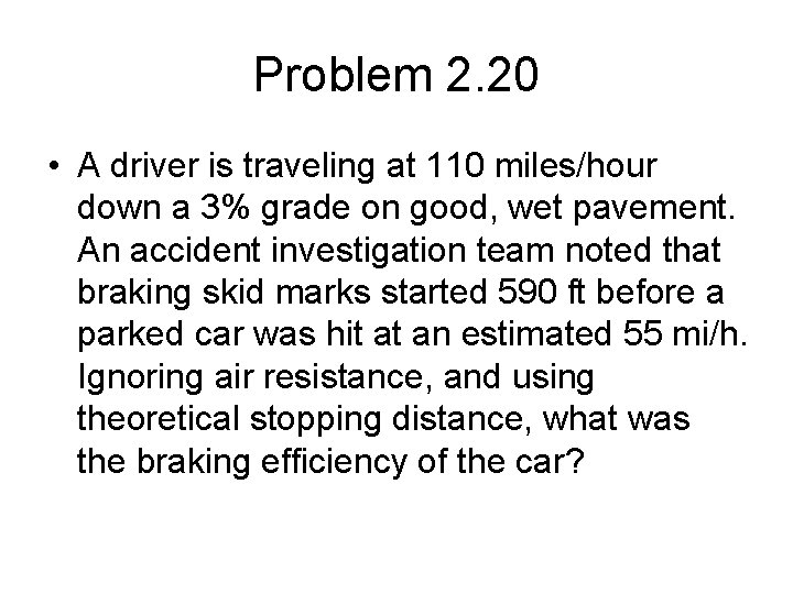 Problem 2. 20 • A driver is traveling at 110 miles/hour down a 3%