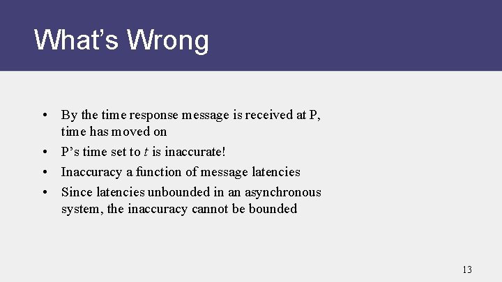 What’s Wrong • By the time response message is received at P, time has