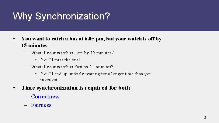 Why Synchronization? • You want to catch a bus at 6. 05 pm, but