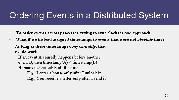Ordering Events in a Distributed System • • To order events across processes, trying