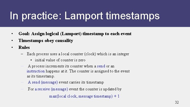 In practice: Lamport timestamps • • • Goal: Assign logical (Lamport) timestamp to each