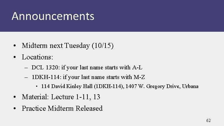 Announcements • Midterm next Tuesday (10/15) • Locations: – DCL 1320: if your last