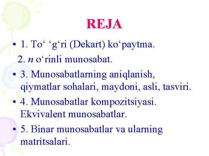 REJA • 1. To‘ ‘g‘ri (Dekart) ko‘paytma. 2. n o‘rinli munosabat. • 3. Munosabatlarning