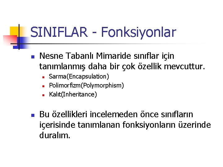 SINIFLAR - Fonksiyonlar n Nesne Tabanlı Mimaride sınıflar için tanımlanmış daha bir çok özellik