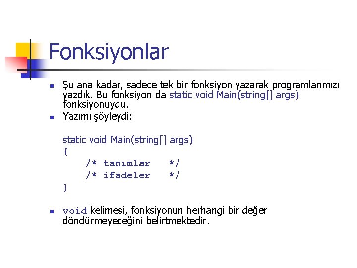 Fonksiyonlar n n Şu ana kadar, sadece tek bir fonksiyon yazarak programlarımızı yazdık. Bu