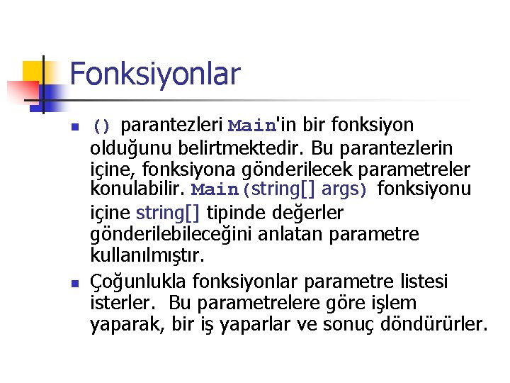 Fonksiyonlar n n () parantezleri Main'in bir fonksiyon olduğunu belirtmektedir. Bu parantezlerin içine, fonksiyona