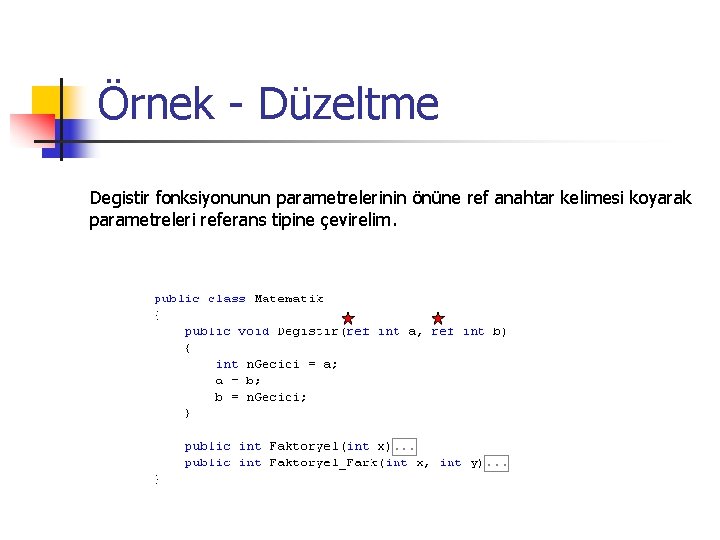 Örnek - Düzeltme Degistir fonksiyonunun parametrelerinin önüne ref anahtar kelimesi koyarak parametreleri referans tipine Örnek - Düzeltme Degistir fonksiyonunun parametrelerinin önüne ref anahtar kelimesi koyarak parametreleri referans tipine