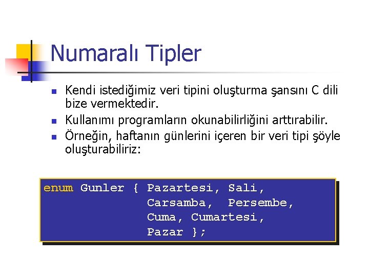 Numaralı Tipler n n n Kendi istediğimiz veri tipini oluşturma şansını C dili bize