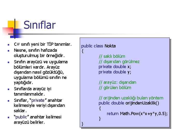 Sınıflar n n n C# sınıfı yeni bir TİP tanımlar. Nesne, sınıfın hafızada oluşturulmuş