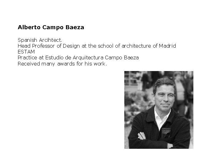 Alberto Campo Baeza Spanish Arcihtect. Head Professor of Design at the school of architecture