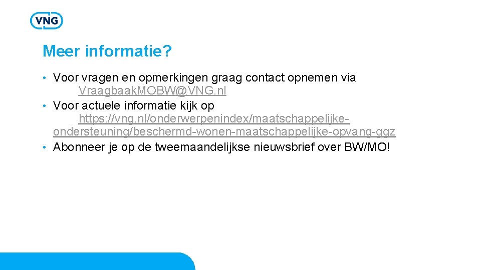 Meer informatie? Voor vragen en opmerkingen graag contact opnemen via Vraagbaak. MOBW@VNG. nl •