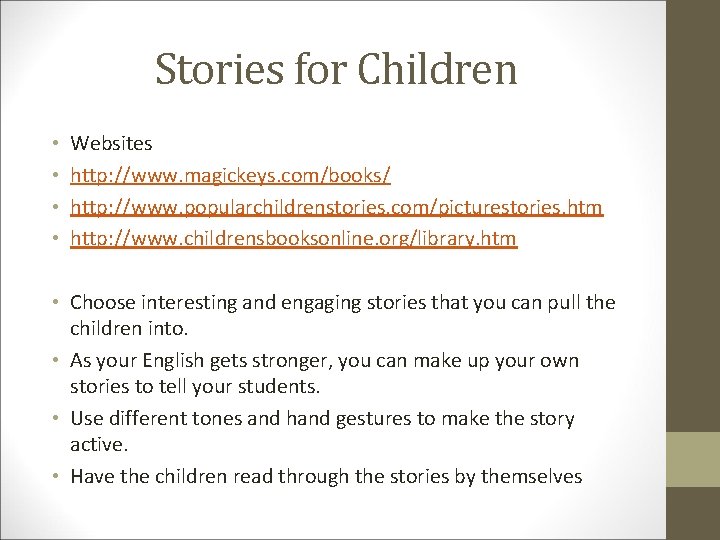 Stories for Children • • Websites http: //www. magickeys. com/books/ http: //www. popularchildrenstories. com/picturestories.