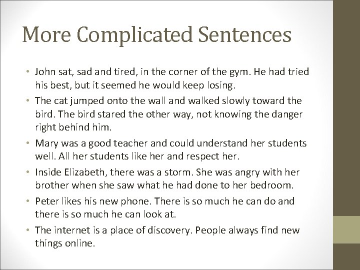 More Complicated Sentences • John sat, sad and tired, in the corner of the