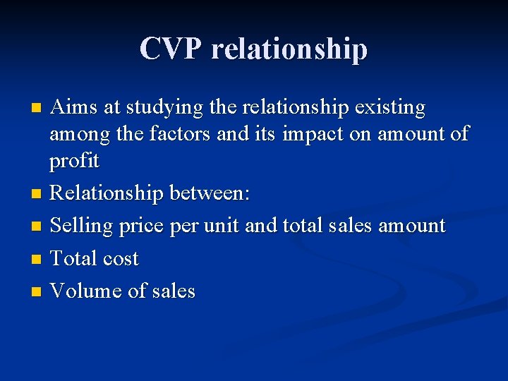 CVP relationship Aims at studying the relationship existing among the factors and its impact