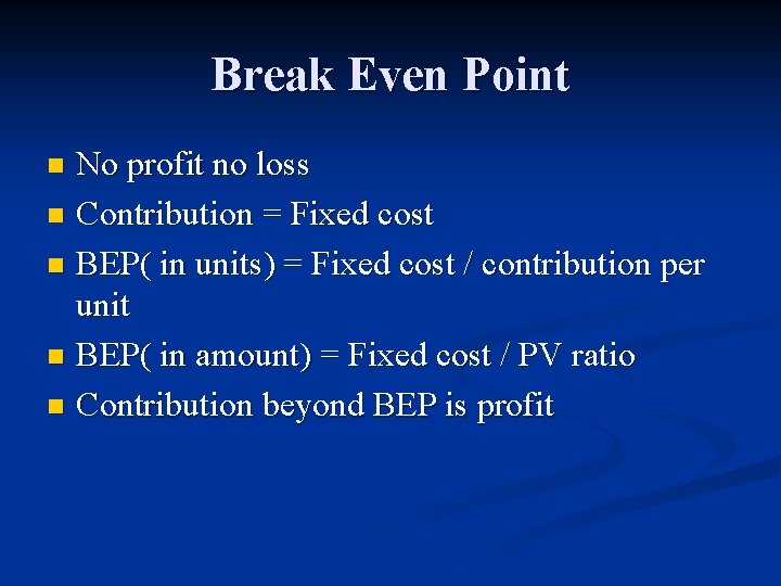 Break Even Point No profit no loss n Contribution = Fixed cost n BEP(