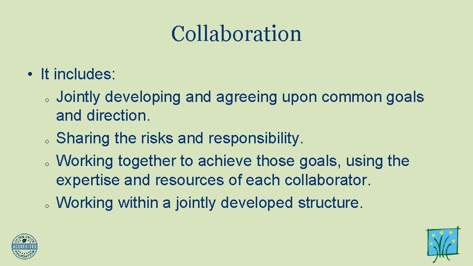 Collaboration • It includes: o Jointly developing and agreeing upon common goals and direction.