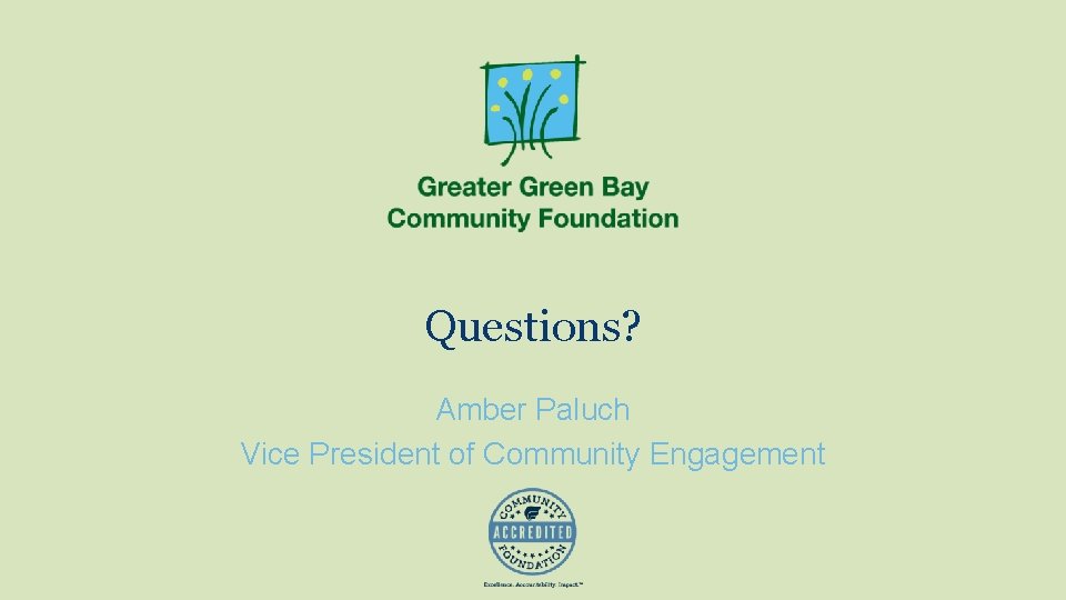 Questions? Amber Paluch Vice President of Community Engagement 