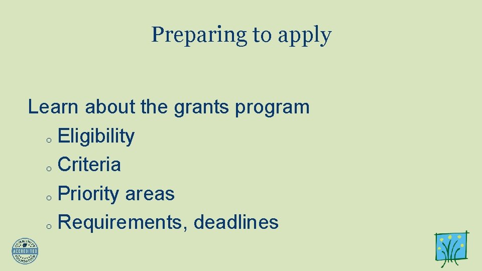 Preparing to apply Learn about the grants program o Eligibility o Criteria o Priority