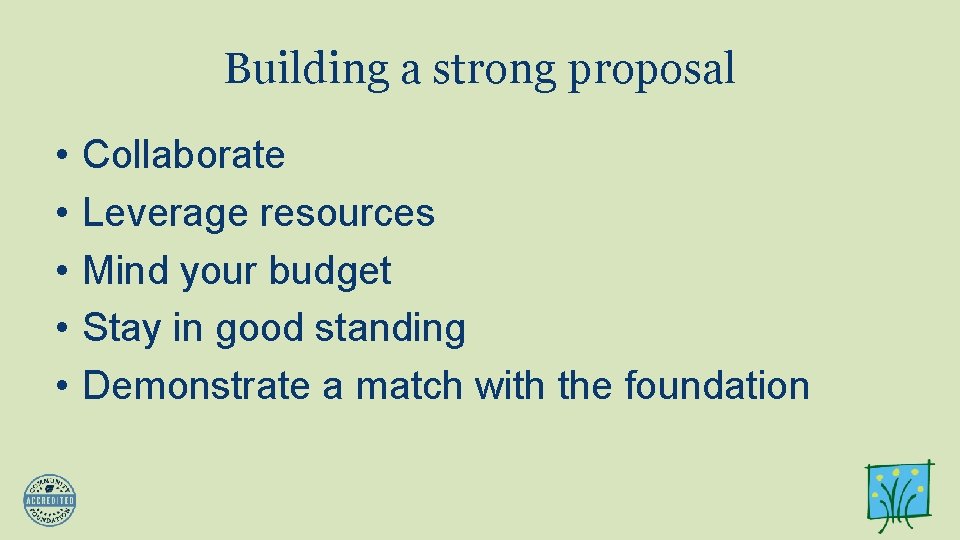 Building a strong proposal • • • Collaborate Leverage resources Mind your budget Stay