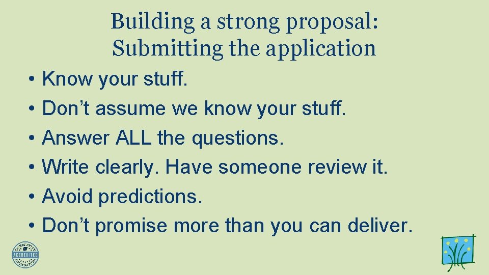 Building a strong proposal: Submitting the application • • • Know your stuff. Don’t