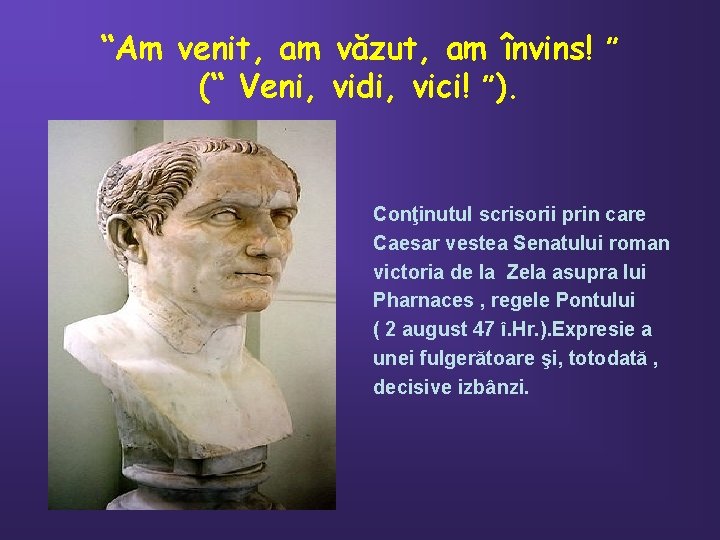 “Am venit, am văzut, am învins! ” (“ Veni, vidi, vici! ”). Conţinutul scrisorii