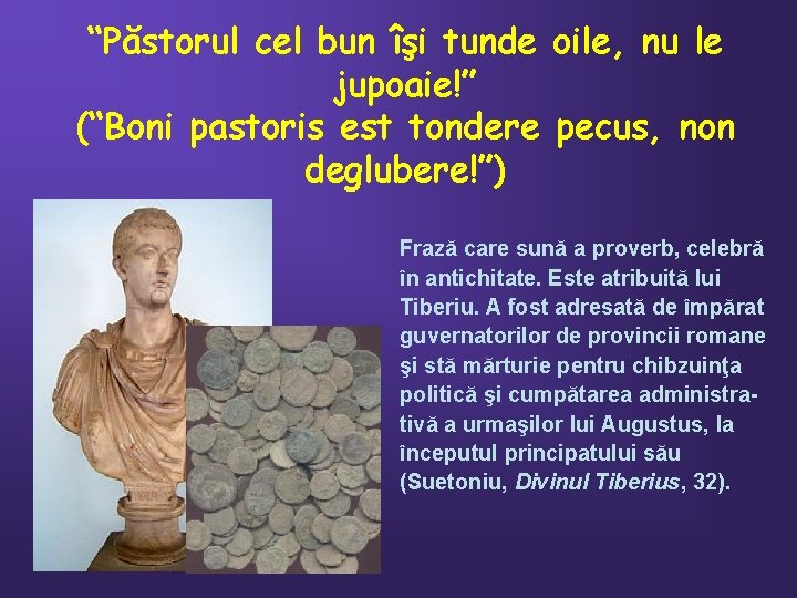 “Păstorul cel bun îşi tunde oile, nu le jupoaie!” (“Boni pastoris est tondere pecus,