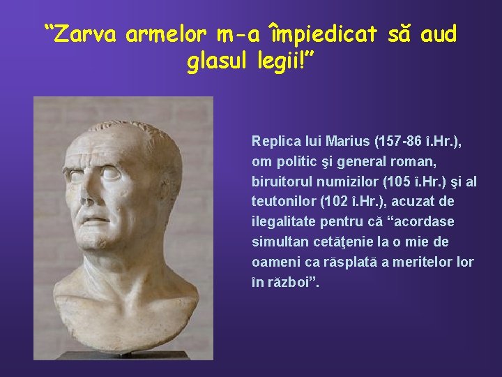 “Zarva armelor m-a împiedicat să aud glasul legii!” Replica lui Marius (157 -86 î.