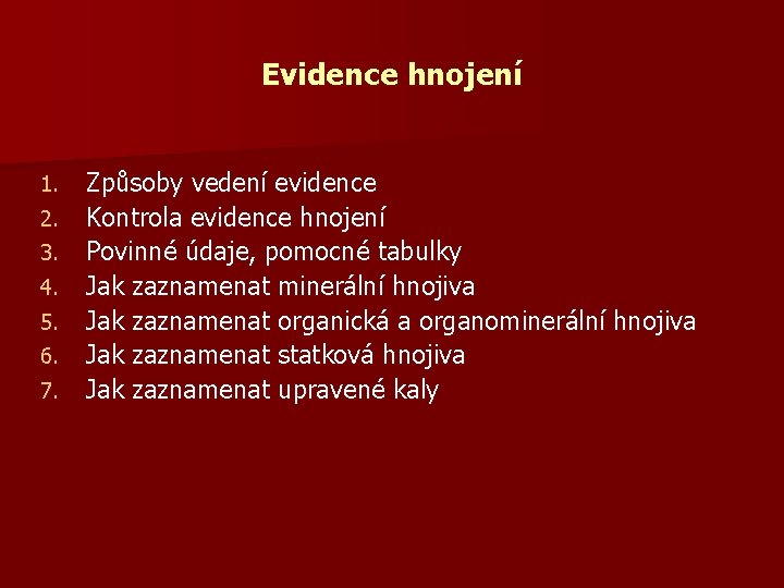 Evidence hnojení 1. 2. 3. 4. 5. 6. 7. Způsoby vedení evidence Kontrola evidence