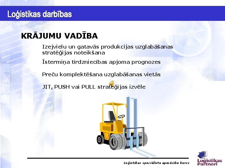 KRĀJUMU VADĪBA Izejvielu un gatavās produkcijas uzglabāšanas stratēģijas noteikšana Īstermiņa tirdzniecības apjoma prognozes Preču