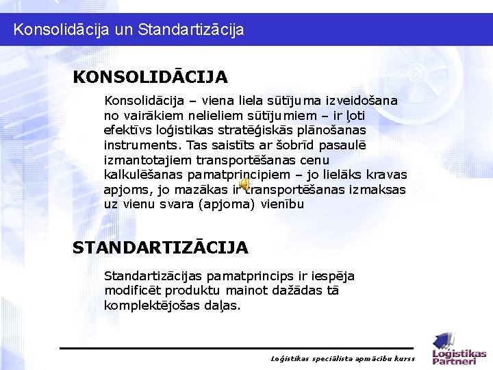 Konsolidācija un Standartizācija KONSOLIDĀCIJA Konsolidācija – viena liela sūtījuma izveidošana no vairākiem nelieliem sūtījumiem