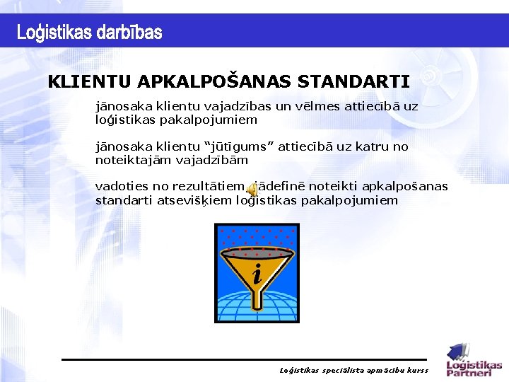 KLIENTU APKALPOŠANAS STANDARTI jānosaka klientu vajadzības un vēlmes attiecībā uz loģistikas pakalpojumiem jānosaka klientu