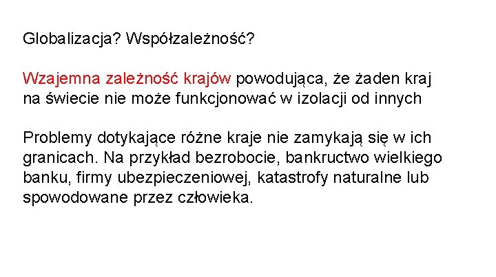 Globalizacja? Współzależność? Wzajemna zależność krajów powodująca, że żaden kraj na świecie nie może funkcjonować