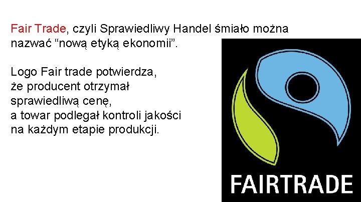 Fair Trade, czyli Sprawiedliwy Handel śmiało można nazwać “nową etyką ekonomii”. Logo Fair trade