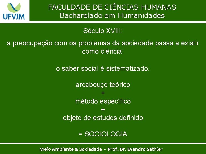 FACULDADE DE CIÊNCIAS HUMANAS Bacharelado em Humanidades Século XVIII: a preocupação com os problemas