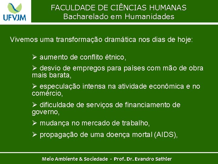 FACULDADE DE CIÊNCIAS HUMANAS Bacharelado em Humanidades Vivemos uma transformação dramática nos dias de