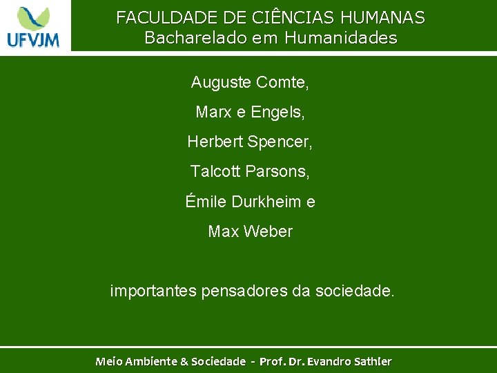FACULDADE DE CIÊNCIAS HUMANAS Bacharelado em Humanidades Auguste Comte, Marx e Engels, Herbert Spencer,