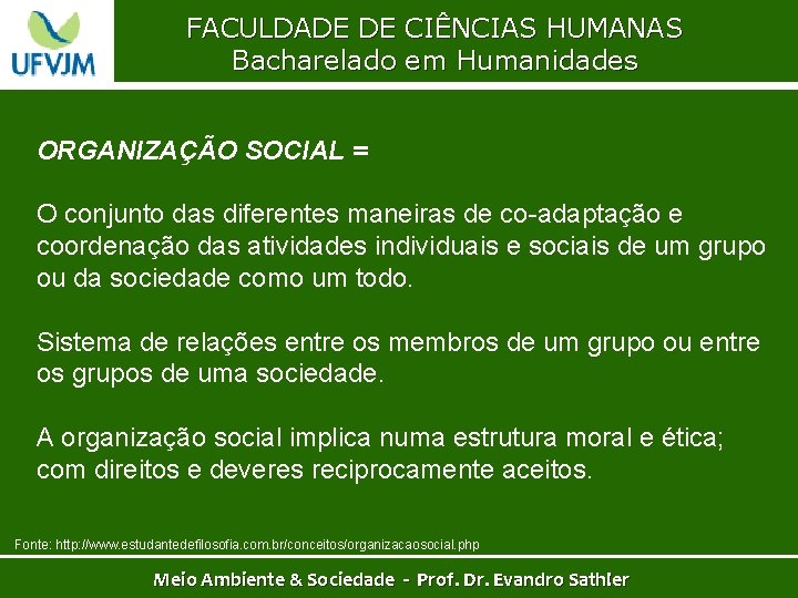 FACULDADE DE CIÊNCIAS HUMANAS Bacharelado em Humanidades ORGANIZAÇÃO SOCIAL = O conjunto das diferentes