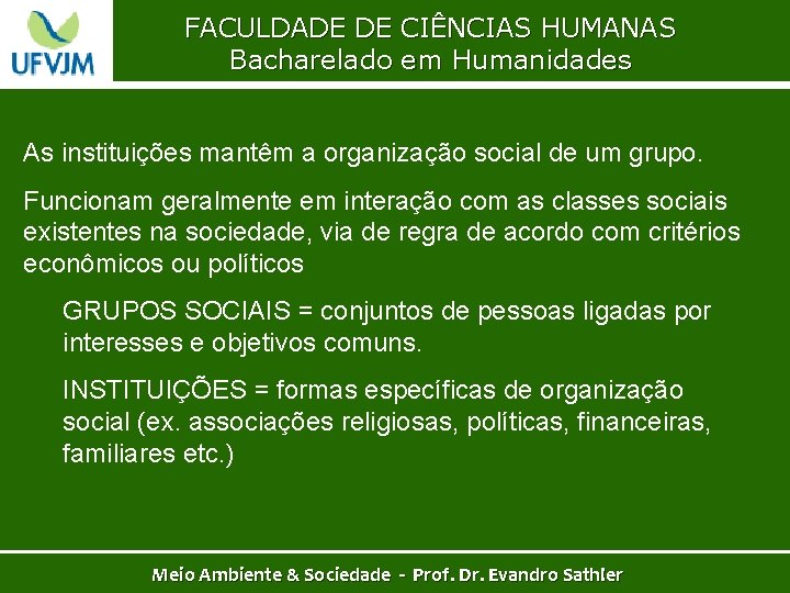 FACULDADE DE CIÊNCIAS HUMANAS Bacharelado em Humanidades As instituições mantêm a organização social de