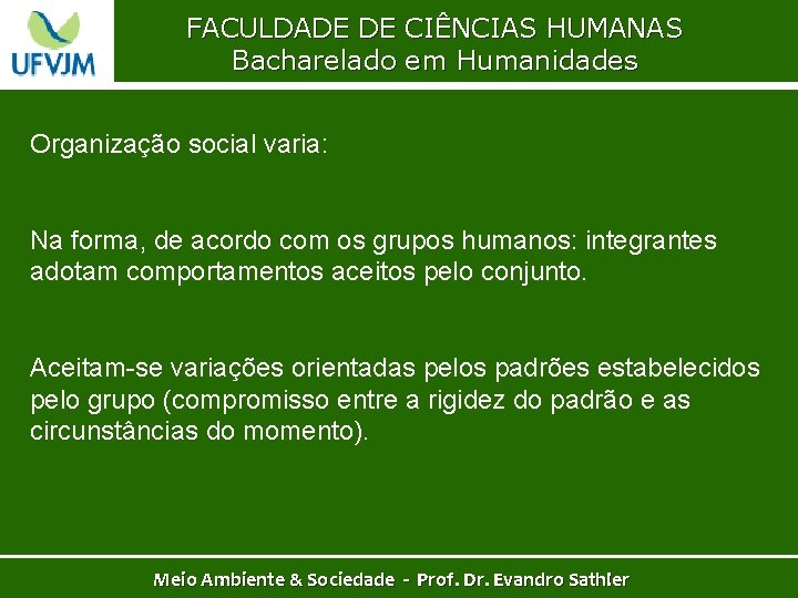 FACULDADE DE CIÊNCIAS HUMANAS Bacharelado em Humanidades Organização social varia: Na forma, de acordo