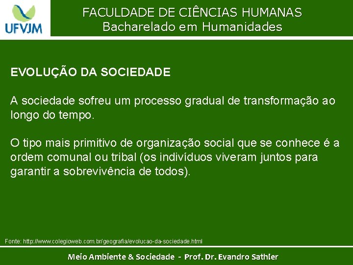 FACULDADE DE CIÊNCIAS HUMANAS Bacharelado em Humanidades EVOLUÇÃO DA SOCIEDADE A sociedade sofreu um