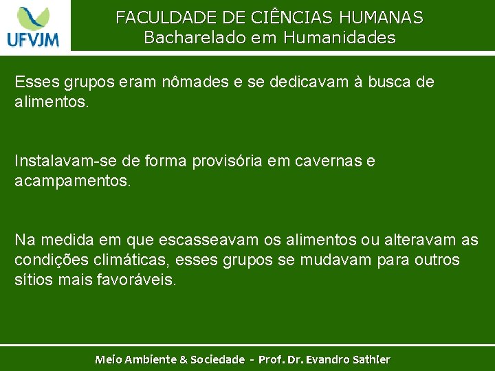 FACULDADE DE CIÊNCIAS HUMANAS Bacharelado em Humanidades Esses grupos eram nômades e se dedicavam