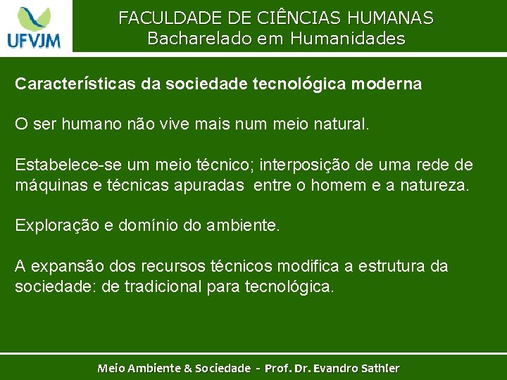 FACULDADE DE CIÊNCIAS HUMANAS Bacharelado em Humanidades Características da sociedade tecnológica moderna O ser