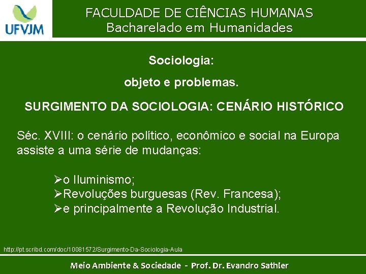 FACULDADE DE CIÊNCIAS HUMANAS Bacharelado em Humanidades Sociologia: objeto e problemas. SURGIMENTO DA SOCIOLOGIA: